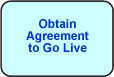 Obtain Agreement to Go Live