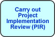 Carry out Project Implementation Review (PIR)